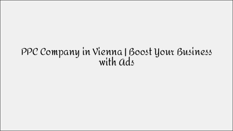 PPC Company in Vienna – Strategic Advertising Campaigns