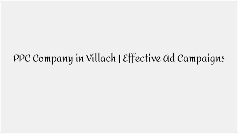 PPC Company in Villach – Effective Digital Advertising Campaigns