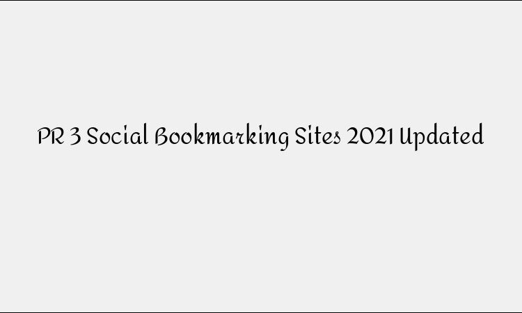 PR 3 Social Bookmarking Sites 2021 Updated