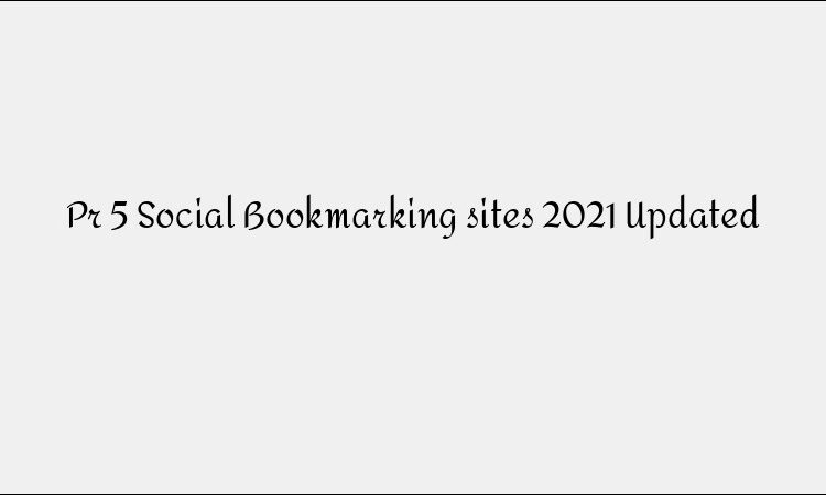 PR 5 Social Bookmarking Sites 2021 &#8211; High Authority Directories