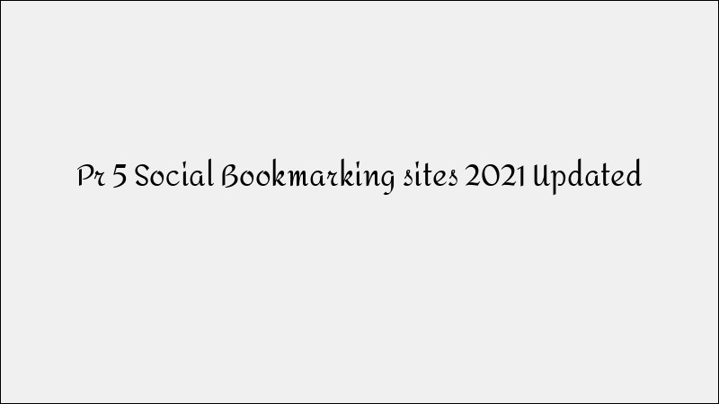 PR 5 Social Bookmarking Sites 2021 - High Authority Directories