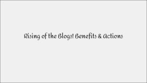 The Rise of Blogs: Benefits & Actionable Tips