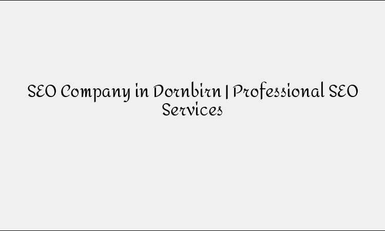 SEO Company in Dornbirn | Professional SEO Services