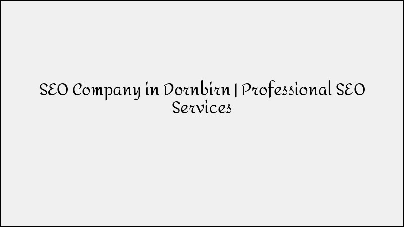 SEO Company in Dornbirn - Professional Optimization