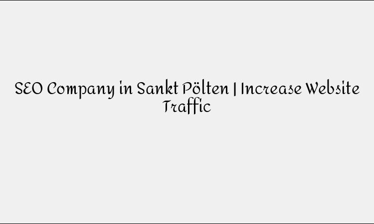 SEO Company in Sankt Pölten | Increase Website Traffic