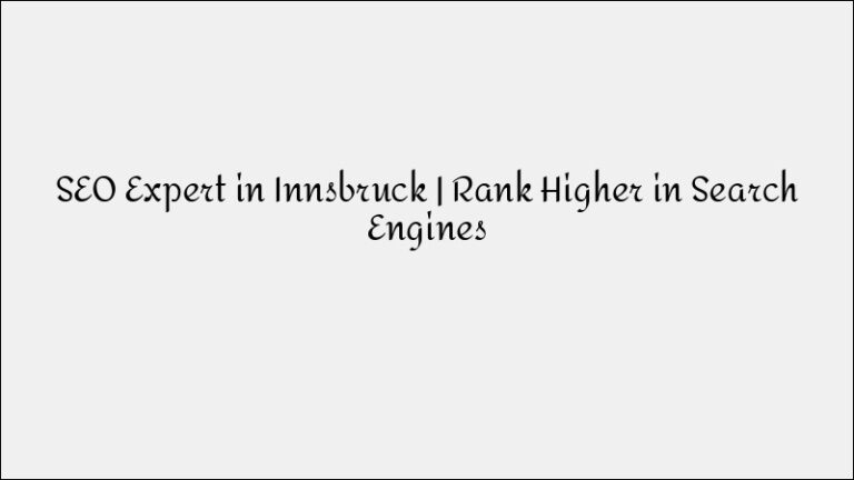 SEO Expert in Innsbruck – Rank Higher In Search Engine Results