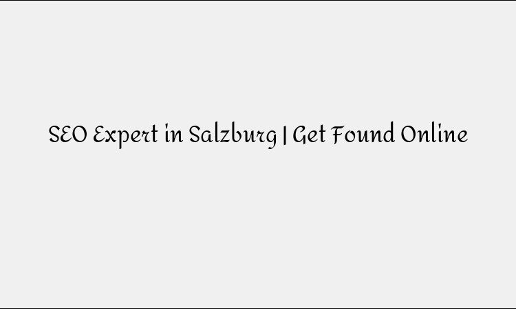 SEO Expert in Salzburg | Get Found Online