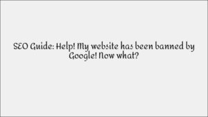 Website Banned by Google? Here's What to Do Next