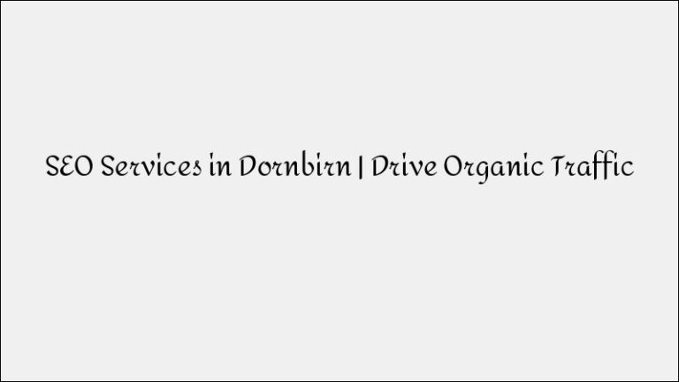 SEO Services in Dornbirn – Drive Organic Traffic & Conversions