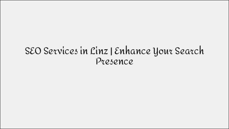 SEO Services in Linz – Enhance Your Search Engine Presence