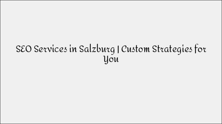 SEO Services in Salzburg – Custom Strategies For Success