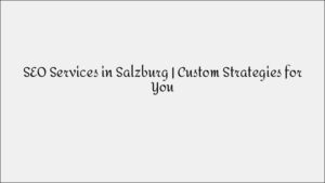SEO Services in Salzburg - Custom Search Engine Strategies