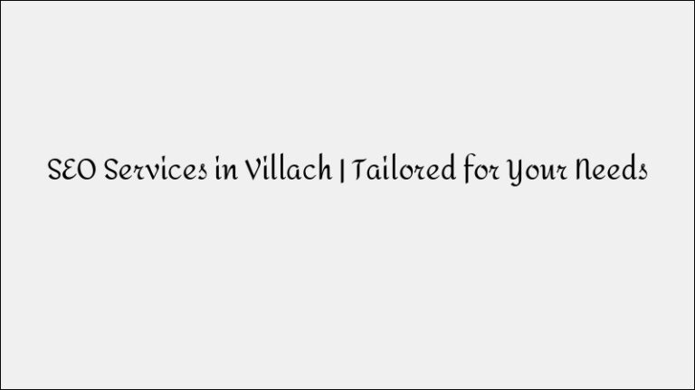 SEO Services in Villach – Tailored For Your Business Needs