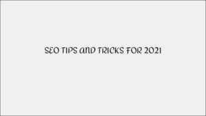 SEO Tips And Tricks For 2021 - Search Optimization Strategies