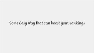 Easy Ways to Boost Your Google Rankings