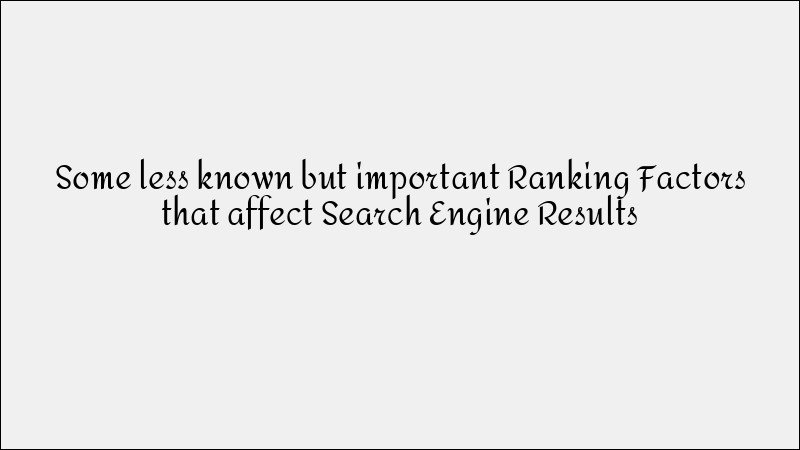 Lesser-Known SEO Ranking Factors That Impact Search Results