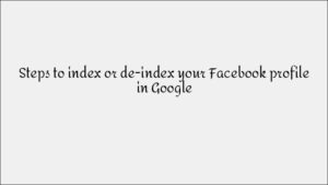 How to Index or De-Index Your Facebook Profile on Google