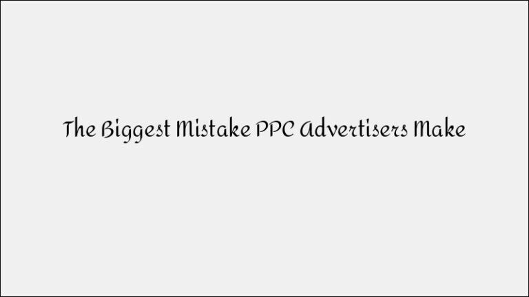 The Biggest PPC Advertising Mistake & How to Avoid It