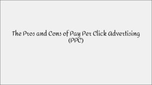 Pros & Cons of Pay-Per-Click (PPC) Advertising