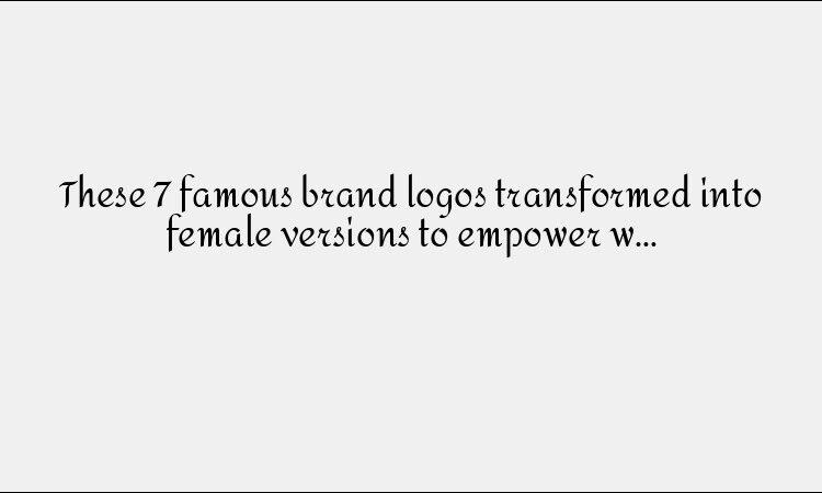 Famous Brand Logos Transformed &#8211; Female Empowerment Versions