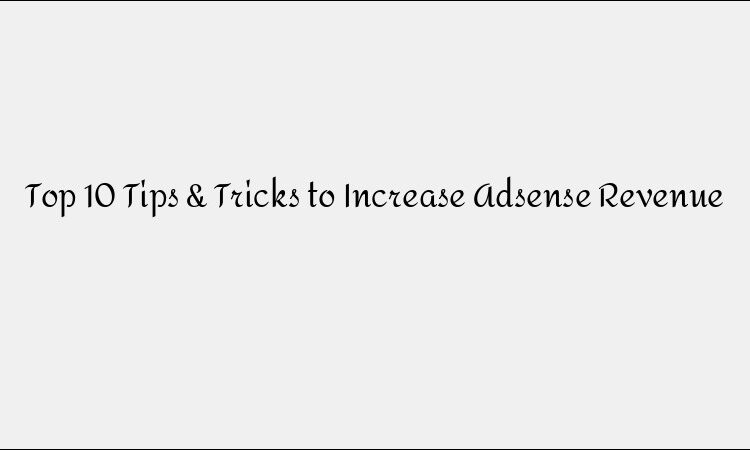 10 Tips &#038; Tricks to Increase AdSense Revenue
