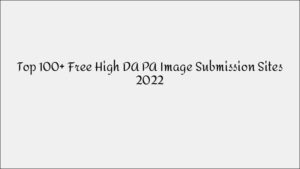 Top 100 Free High DA/PA Image Submission Sites for Better Visual SEO