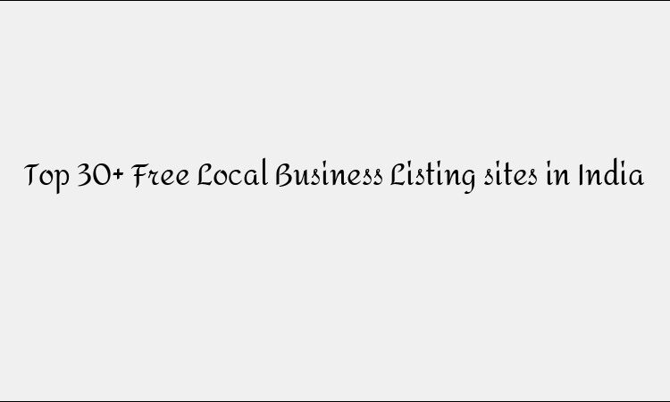 Top 30 Free Local Business Listing Sites in India