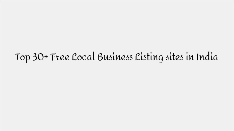 Top 30 Free Local Business Listing Sites in India