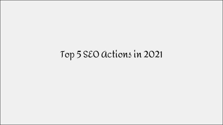 Top 5 SEO Actions In 2021 – Search Marketing Priorities