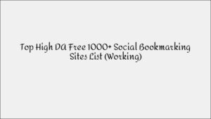 1000+ High DA Free Social Bookmarking Sites List That Actually Work in 2023