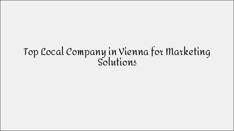 Local Company in Vienna – Complete Digital Marketing Solutions