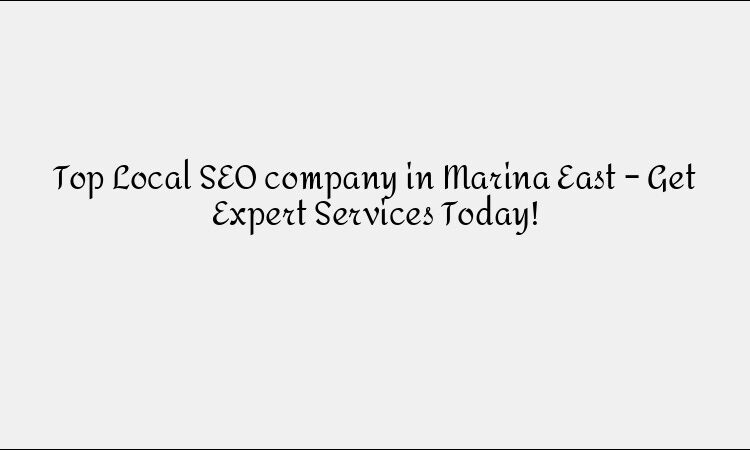 Top Local SEO company in Marina East – Get Expert Services Today!