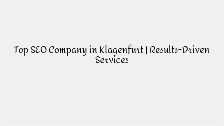 Top SEO Company in Klagenfurt – Results-Driven Services