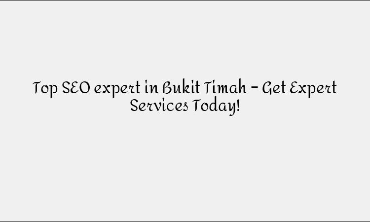 Top SEO expert in Bukit Timah – Get Expert Services Today!