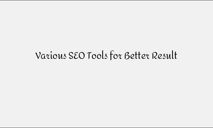 Various SEO Tools for Better Result