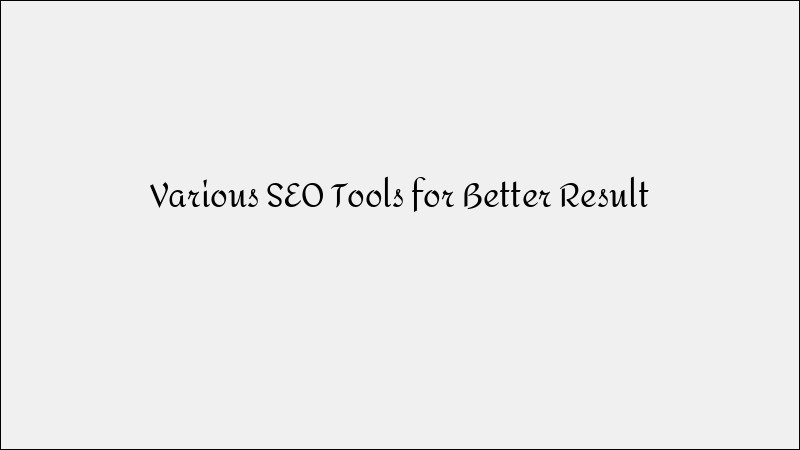 Must-Have SEO Tools for Better Results