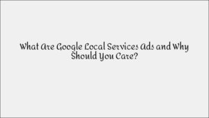 What Are Google Local Services Ads & Why They Matter