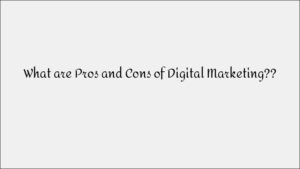 Pros & Cons of Digital Marketing: What You Should Know