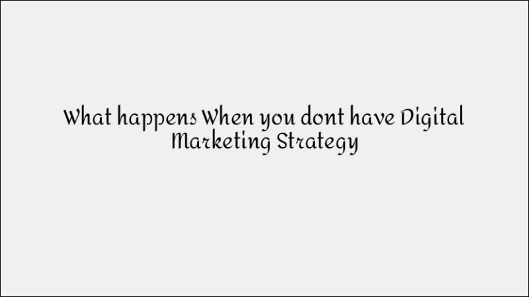 What Happens Without a Digital Marketing Strategy?