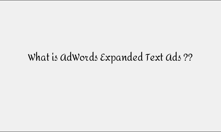 What Are Google AdWords Expanded Text Ads?