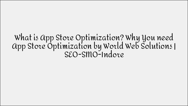 What Is App Store Optimization & Why It Matters