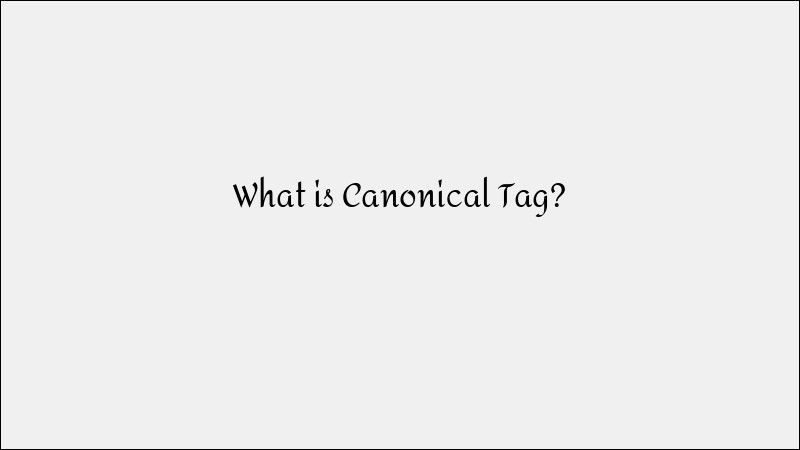 What Is a Canonical Tag? SEO Best Practices