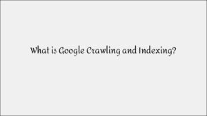 Google Crawling & Indexing: A Complete Guide