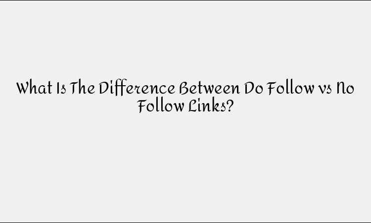 DoFollow vs. NoFollow Links: What’s the Difference?