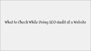 SEO Audit Checklist: What to Check & Optimize