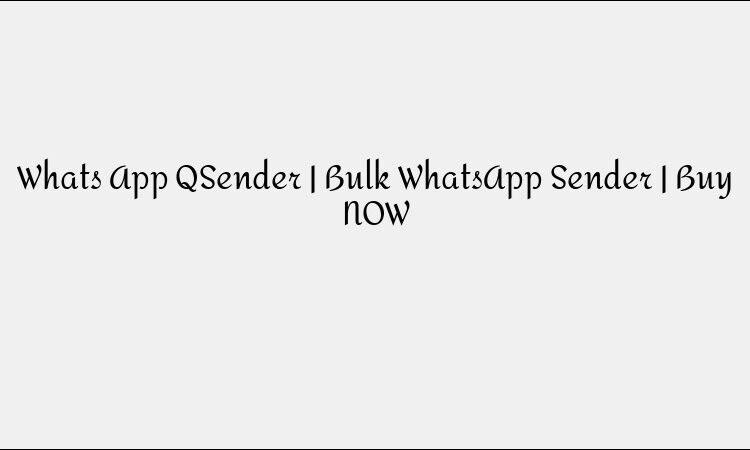 QSender Bulk WhatsApp Sender &#8211; Marketing Automation Tool