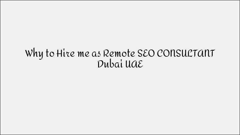 Why Hire Me as a Remote SEO Consultant in Dubai, UAE